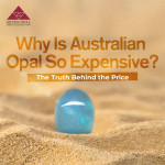 Why Is Australian Opal So Expensive? The Truth Behind the Price