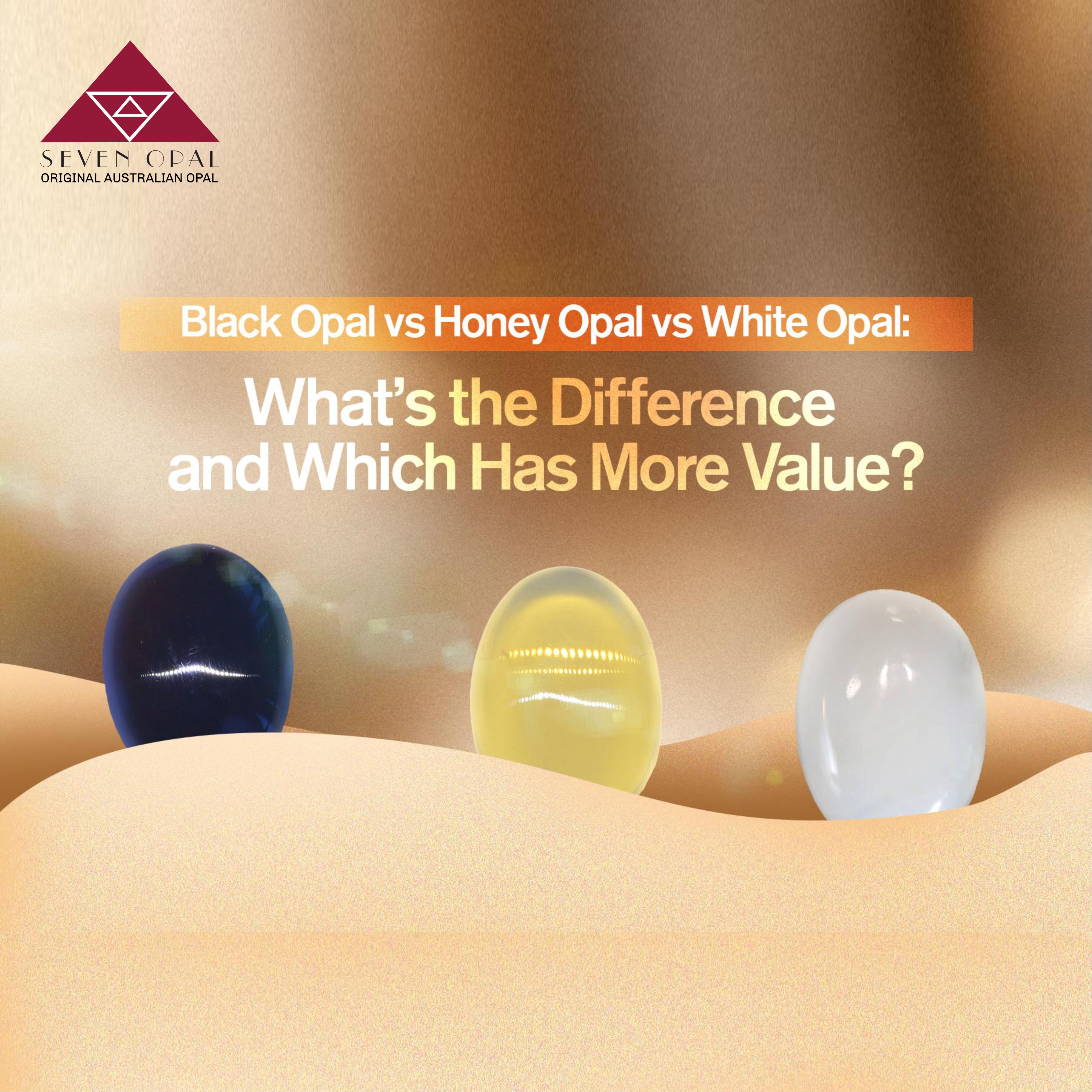 Black Opal vs Honey Opal vs White Opal: What's the Difference and Which Has More Value?